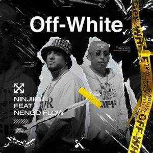 Ninjiizu Ft. Ñengo Flow – Off-White